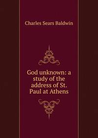 God unknown: a study of the address of St. Paul at Athens