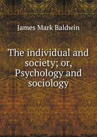 The individual and society; or, Psychology and sociology