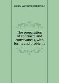 The preparation of contracts and conveyances, with forms and problems