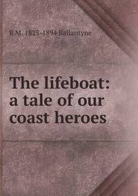 The lifeboat: a tale of our coast heroes