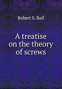 A treatise on the theory of screws
