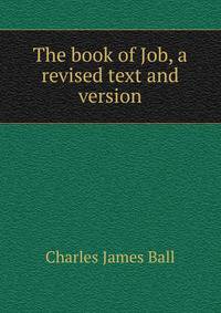 The book of Job, a revised text and version