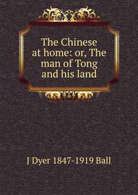 The Chinese at home: or, The man of Tong and his land