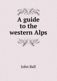 A guide to the western Alps