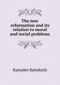 The new reformation and its relation to moral and social problems