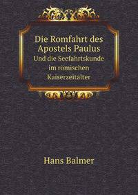 Die Romfahrt des Apostels Paulus und die Seefahrtskunde im romischen Kaiserzeitalter: mit zahlreichen Textillustrationen und Karteneinlagen (German Edition)