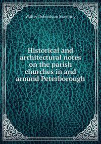 Historical and architectural notes on the parish churches in and around Peterborough