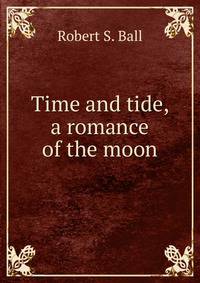 Time and tide, a romance of the moon