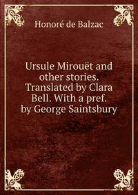 Ursule Mirouet and other stories. Translated by Clara Bell. With a pref. by George Saintsbury