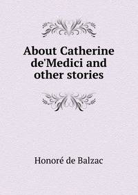 About Catherine de'Medici and other stories