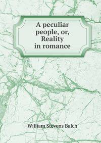 A peculiar people, or, Reality in romance