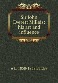 Sir John Everett Millais: his art and influence