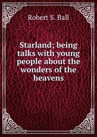 Starland; being talks with young people about the wonders of the heavens