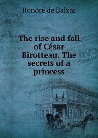 The rise and fall of Cesar Birotteau. The secrets of a princess