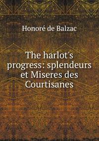 The harlot's progress: splendeurs et Miseres des Courtisanes