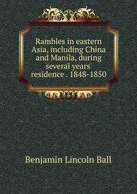 Rambles in eastern Asia, including China and Manila, during several years' residence . 1848-1850