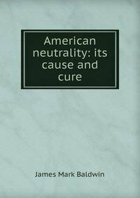 American neutrality: its cause and cure