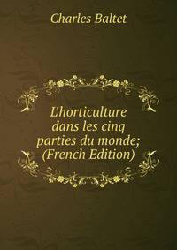 L'horticulture dans les cinq parties du monde; (French Edition)