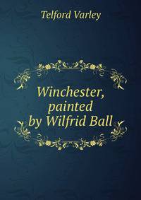 Winchester, painted by Wilfrid Ball