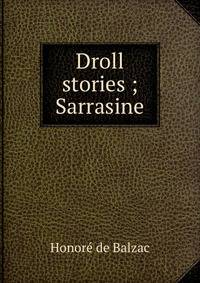 Droll stories ; Sarrasine