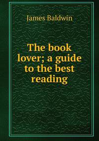 The book lover; a guide to the best reading