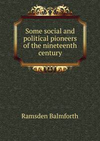 Some social and political pioneers of the nineteenth century