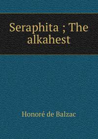 Seraphita ; The alkahest