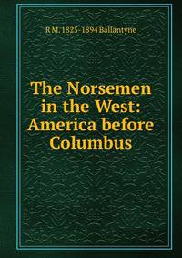 The Norsemen in the West: America before Columbus