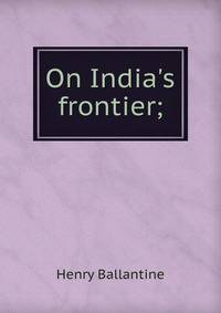 On India's frontier;