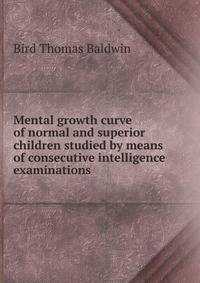 Mental growth curve of normal and superior children studied by means of consecutive intelligence examinations