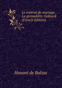Le contrat de mariage. La grenadiere. Gobseck (French Edition)