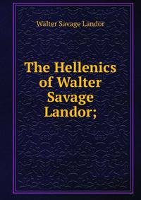 The Hellenics of Walter Savage Landor;