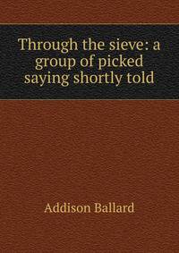 Through the sieve: a group of picked saying shortly told