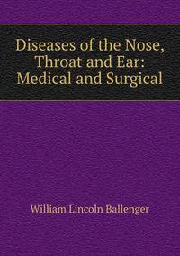 Diseases of the Nose, Throat and Ear: Medical and Surgical