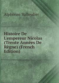 Histoire De L'empereur Nicolas (Trente Ann?es De R?gne) (French Edition)