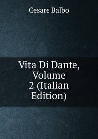 Vita Di Dante, Volume 2 (Italian Edition)