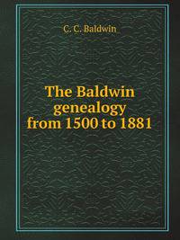 The Baldwin genealogy from 1500 to 1881