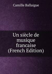 Un siecle de musique francaise (French Edition)