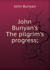 John Bunyan's The pilgrim's progress;