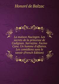 La maison Nucingen. Les secrets de la princesse de Cadignan. Sarrazine. Facino Cane. Un homme d'affaires. Les com?diens sans le savoir (French Edition)
