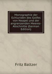 Monographie der Echiuriden des Golfes von Neapel und der angrenzenden Meeres-Abschnitte (German Edition)