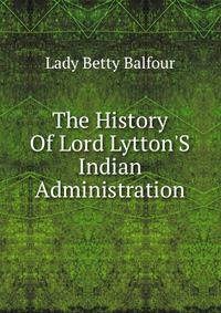 The History Of Lord Lytton'S Indian Administration