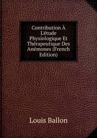 Contribution ? L'?tude Physiologique Et Th?rapeutique Des An?mones (French Edition)