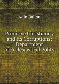 Primitive Christianity and Its Corruptions: Department of Ecclesiastical Polity