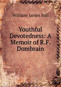 Youthful Devotedness: A Memoir of R.F. Dombrain