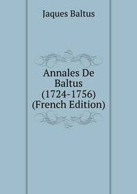 Annales De Baltus (1724-1756) (French Edition)