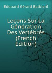 Lecons Sur La Generation Des Vertebres (French Edition)