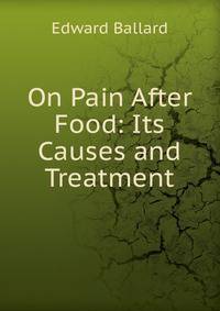 On Pain After Food: Its Causes and Treatment