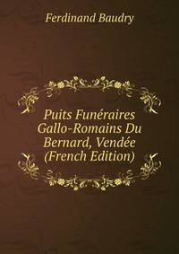 Puits Funeraires Gallo-Romains Du Bernard, Vendee (French Edition)