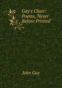 Gay's Chair: Poems, Never Before Printed
